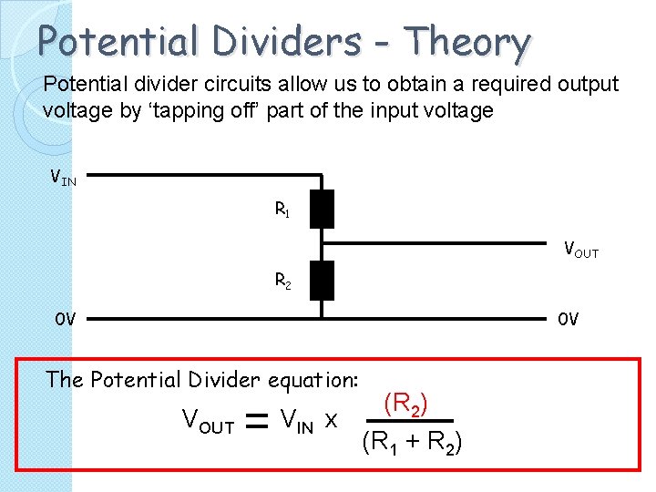 Potential Dividers - Theory Potential divider circuits allow us to obtain a required output