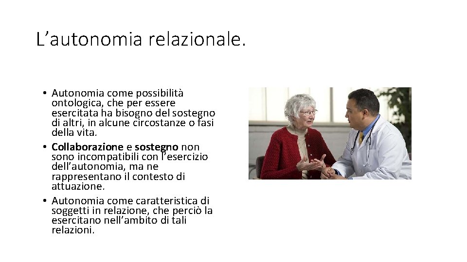 L’autonomia relazionale. • Autonomia come possibilità ontologica, che per essere esercitata ha bisogno del L’autonomia relazionale. • Autonomia come possibilità ontologica, che per essere esercitata ha bisogno del