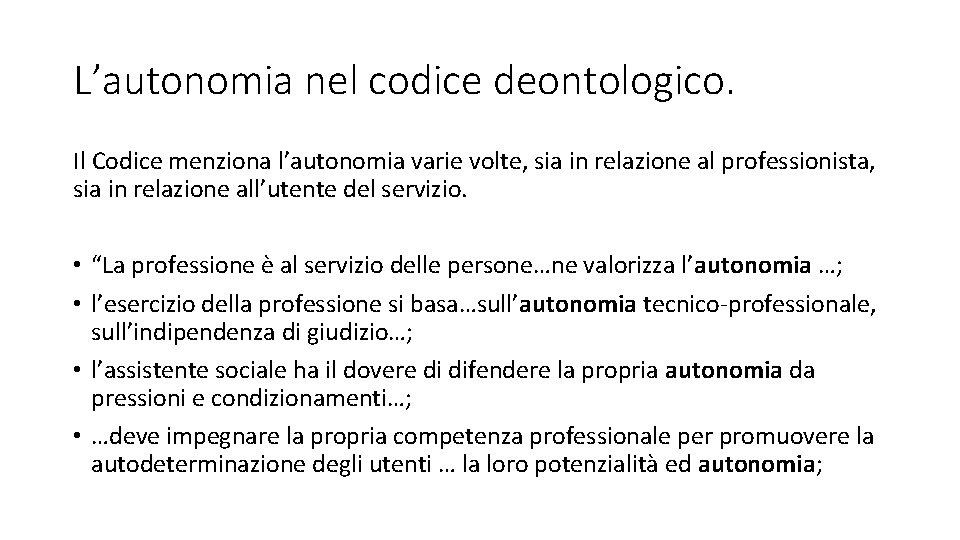 L’autonomia nel codice deontologico. Il Codice menziona l’autonomia varie volte, sia in relazione al L’autonomia nel codice deontologico. Il Codice menziona l’autonomia varie volte, sia in relazione al