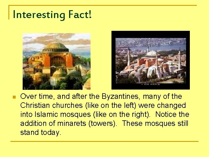 Interesting Fact! n Over time, and after the Byzantines, many of the Christian churches