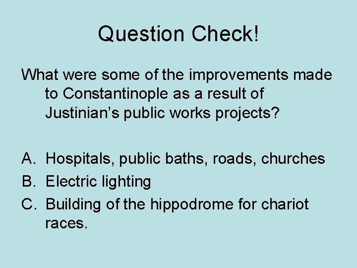 Question Check! What were some of the improvements made to Constantinople as a result