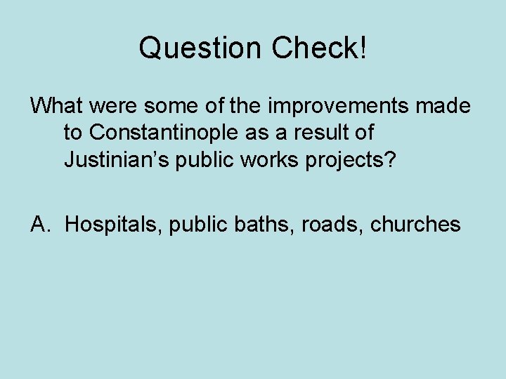 Question Check! What were some of the improvements made to Constantinople as a result