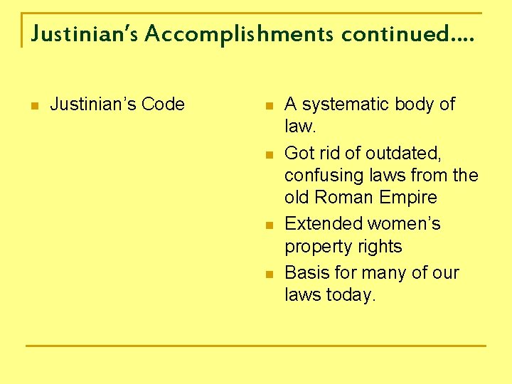 Justinian’s Accomplishments continued…. n Justinian’s Code n n A systematic body of law. Got