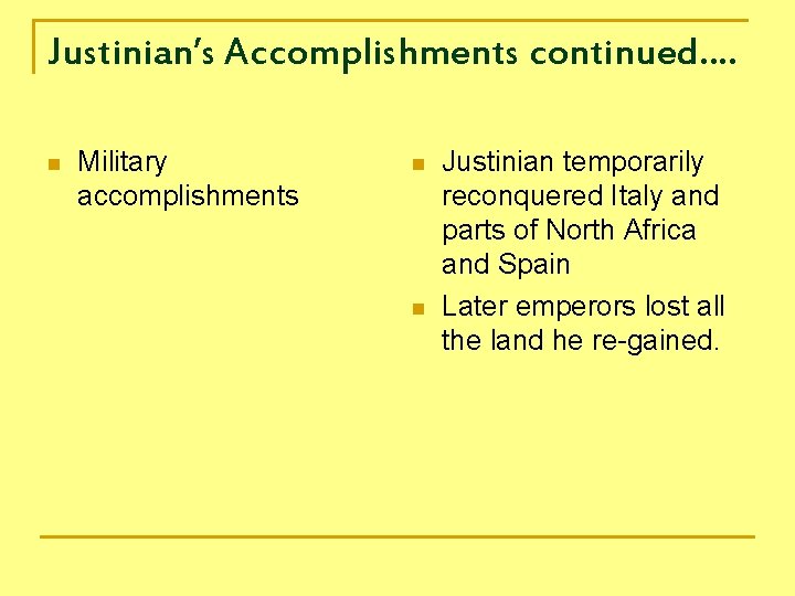Justinian’s Accomplishments continued…. n Military accomplishments n n Justinian temporarily reconquered Italy and parts