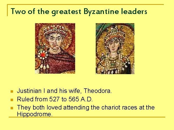 Two of the greatest Byzantine leaders n n n Justinian I and his wife,