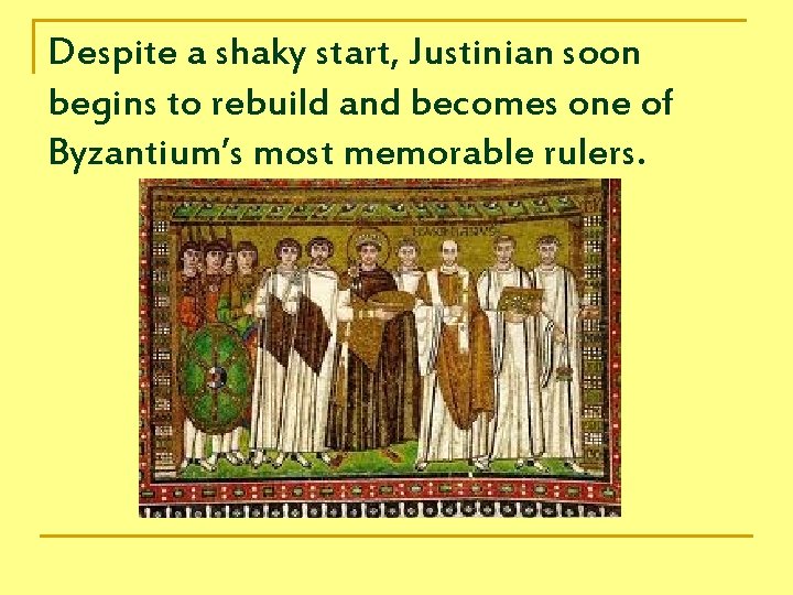 Despite a shaky start, Justinian soon begins to rebuild and becomes one of Byzantium’s