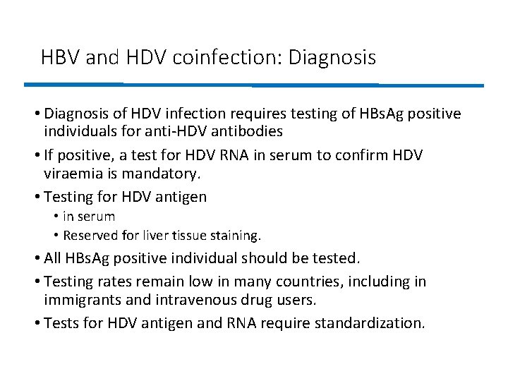 HBV and HDV coinfection: Diagnosis • Diagnosis of HDV infection requires testing of HBs.