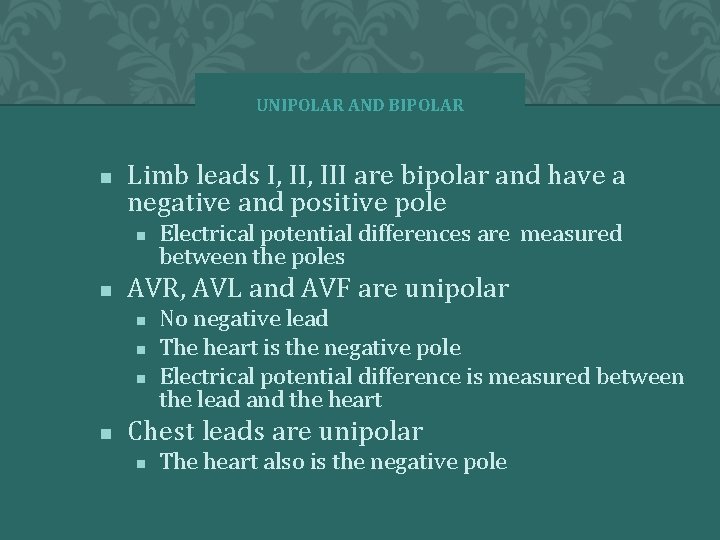 UNIPOLAR AND BIPOLAR n Limb leads I, III are bipolar and have a negative