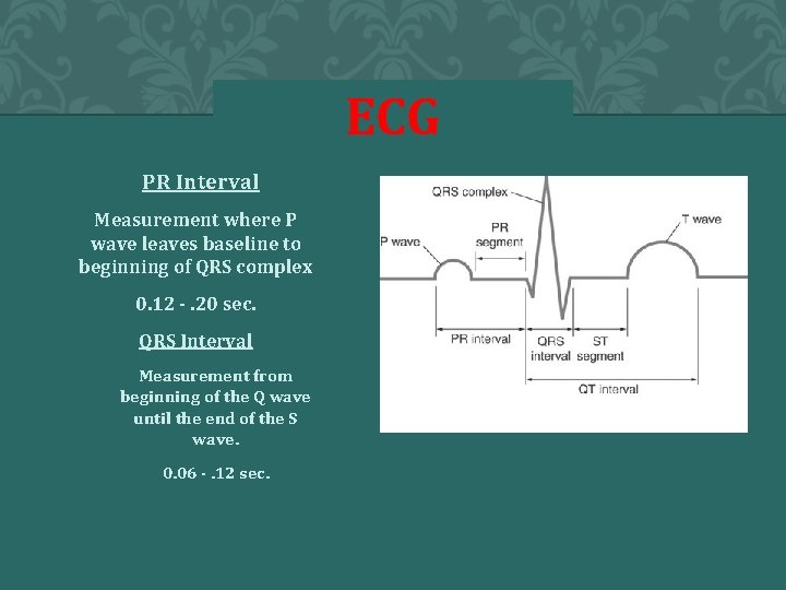 ECG 1. PR Interval 1. Measurement where P wave leaves baseline to beginning of