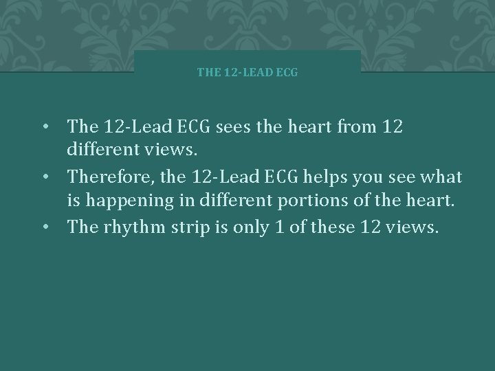 THE 12 -LEAD ECG • The 12 -Lead ECG sees the heart from 12