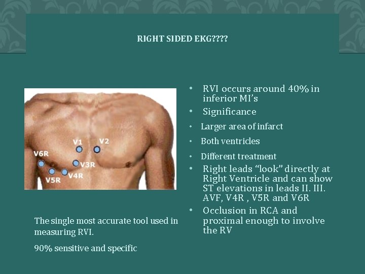 RIGHT SIDED EKG? ? • RVI occurs around 40% in inferior MI’s • Significance