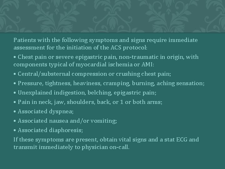 Patients with the following symptoms and signs require immediate assessment for the initiation of