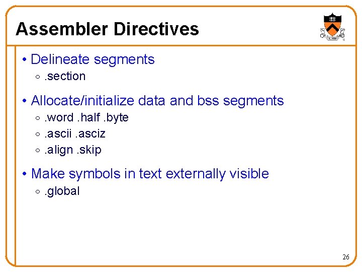 Assembler Directives • Delineate segments o. section • Allocate/initialize data and bss segments o.