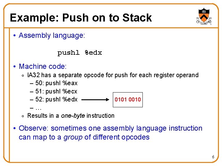 Example: Push on to Stack • Assembly language: pushl %edx • Machine code: o