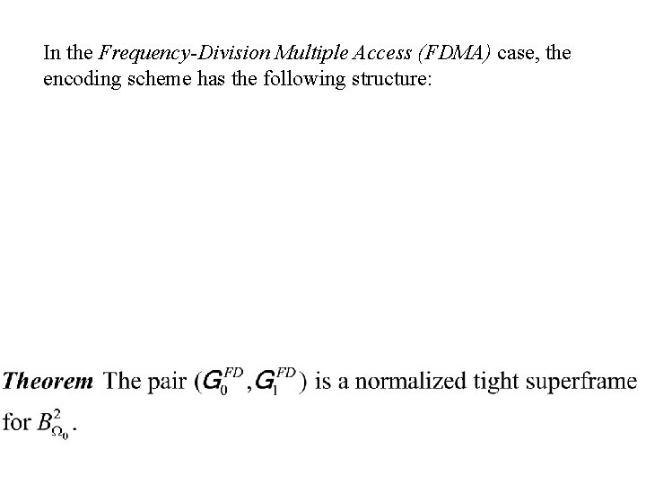 In the Frequency-Division Multiple Access (FDMA) case, the encoding scheme has the following structure:
