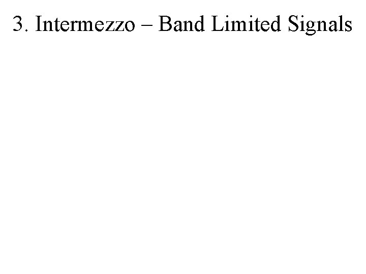 3. Intermezzo – Band Limited Signals 