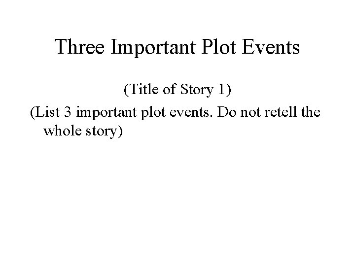 Three Important Plot Events (Title of Story 1) (List 3 important plot events. Do