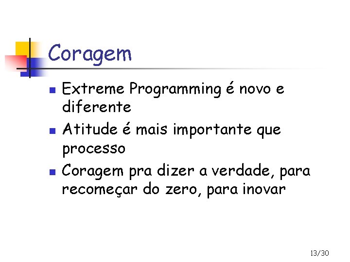 Coragem n n n Extreme Programming é novo e diferente Atitude é mais importante