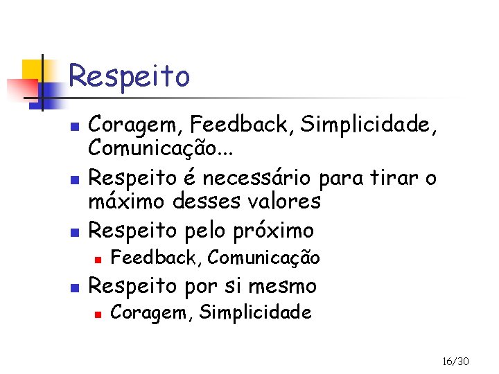 Respeito n n n Coragem, Feedback, Simplicidade, Comunicação. . . Respeito é necessário para