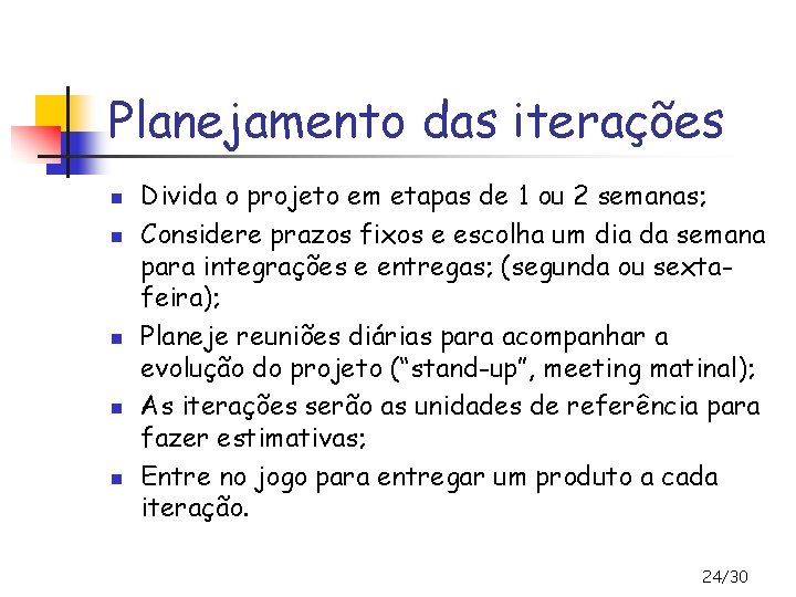 Planejamento das iterações n n n Divida o projeto em etapas de 1 ou