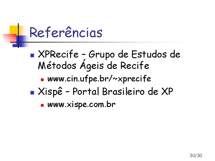 Referências n XPRecife – Grupo de Estudos de Métodos Ágeis de Recife n n