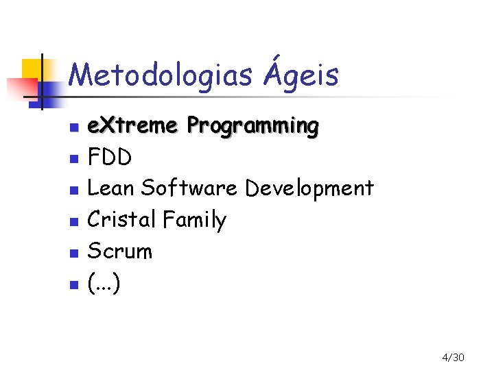 Metodologias Ágeis n n n e. Xtreme Programming FDD Lean Software Development Cristal Family