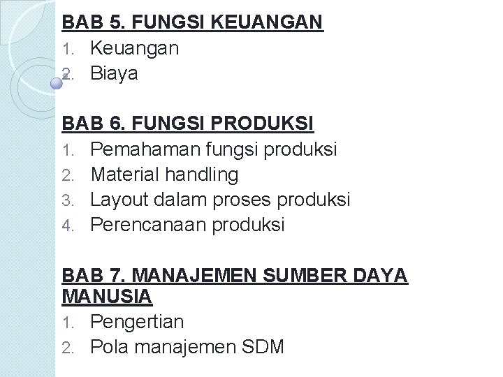 BAB 5. FUNGSI KEUANGAN 1. Keuangan 2. Biaya BAB 6. FUNGSI PRODUKSI 1. Pemahaman