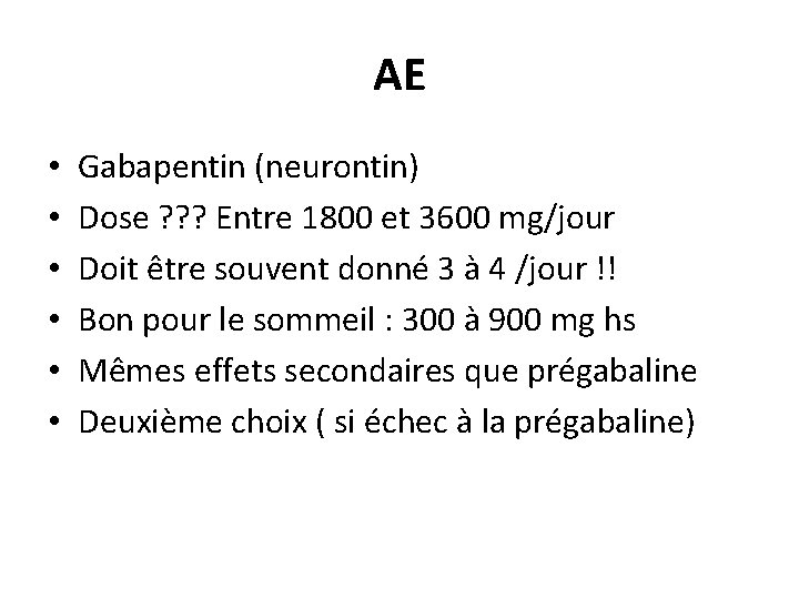 AE • • • Gabapentin (neurontin) Dose ? ? ? Entre 1800 et 3600