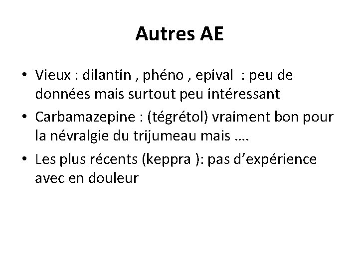 Autres AE • Vieux : dilantin , phéno , epival : peu de données