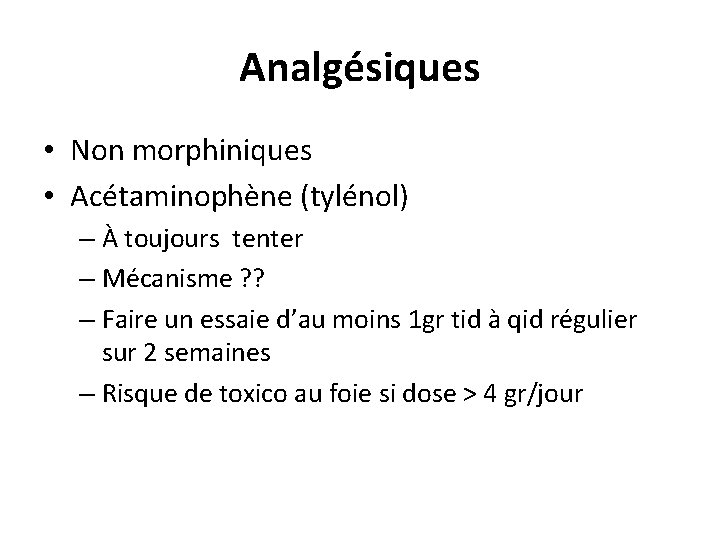 Analgésiques • Non morphiniques • Acétaminophène (tylénol) – À toujours tenter – Mécanisme ?