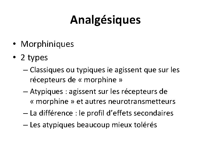 Analgésiques • Morphiniques • 2 types – Classiques ou typiques ie agissent que sur