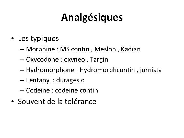 Analgésiques • Les typiques – Morphine : MS contin , Meslon , Kadian –