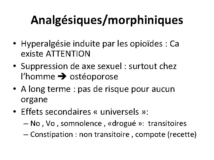 Analgésiques/morphiniques • Hyperalgésie induite par les opioïdes : Ca existe ATTENTION • Suppression de