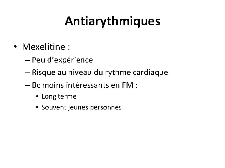 Antiarythmiques • Mexelitine : – Peu d’expérience – Risque au niveau du rythme cardiaque