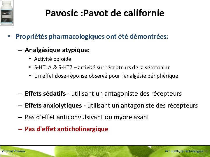 Pavosic : Pavot de californie • Propriétés pharmacologiques ont été démontrées: – Analgésique atypique: