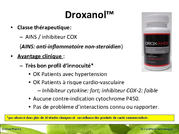 Droxanol™ • Classe thérapeutique: – AINS / inhibiteur COX (AINS: anti-inflammatoire non-steroidien) • Avantage