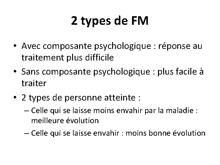 2 types de FM • Avec composante psychologique : réponse au traitement plus difficile