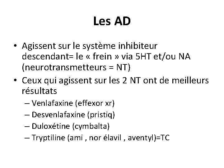 Les AD • Agissent sur le système inhibiteur descendant= le « frein » via