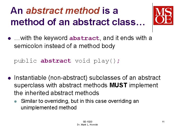 An abstract method is a method of an abstract class… l …with the keyword