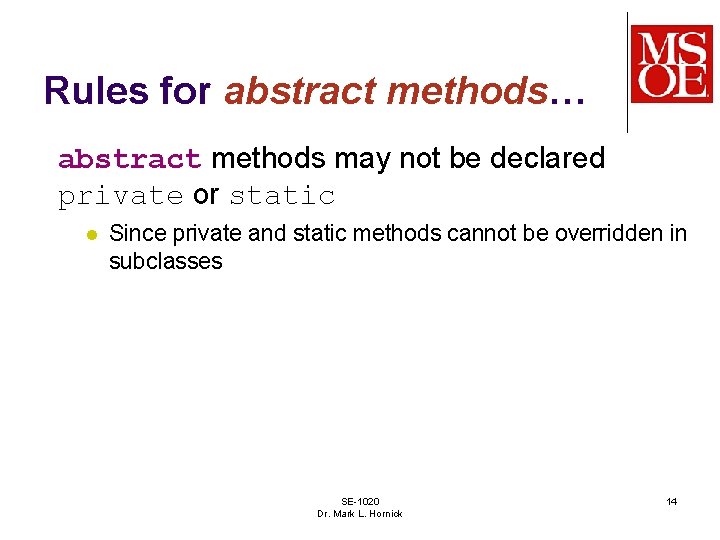 Rules for abstract methods… abstract methods may not be declared private or static l