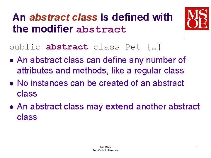 An abstract class is defined with the modifier abstract public abstract class Pet {…}