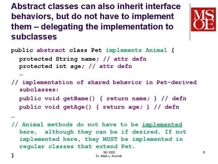 Abstract classes can also inherit interface behaviors, but do not have to implement them