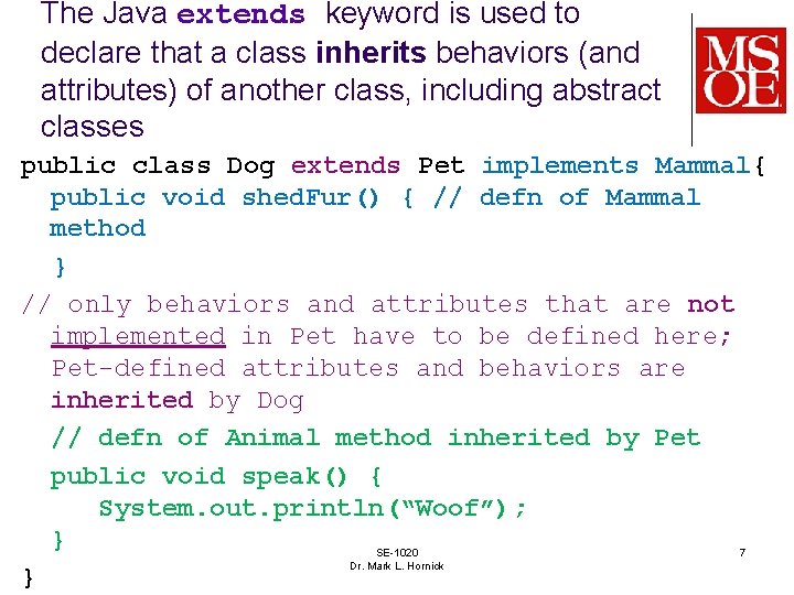 The Java extends keyword is used to declare that a class inherits behaviors (and