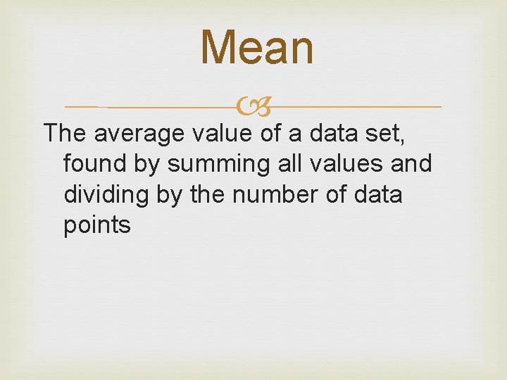 Mean The average value of a data set, found by summing all values and