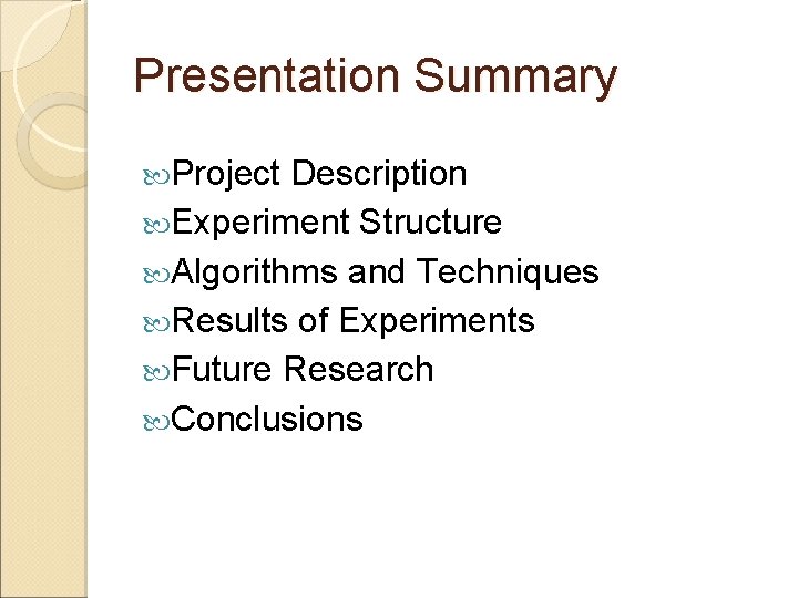 Presentation Summary Project Description Experiment Structure Algorithms and Techniques Results of Experiments Future Research