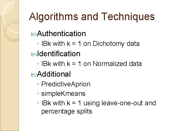 Algorithms and Techniques Authentication ◦ IBk with k = 1 on Dichotomy data Identification