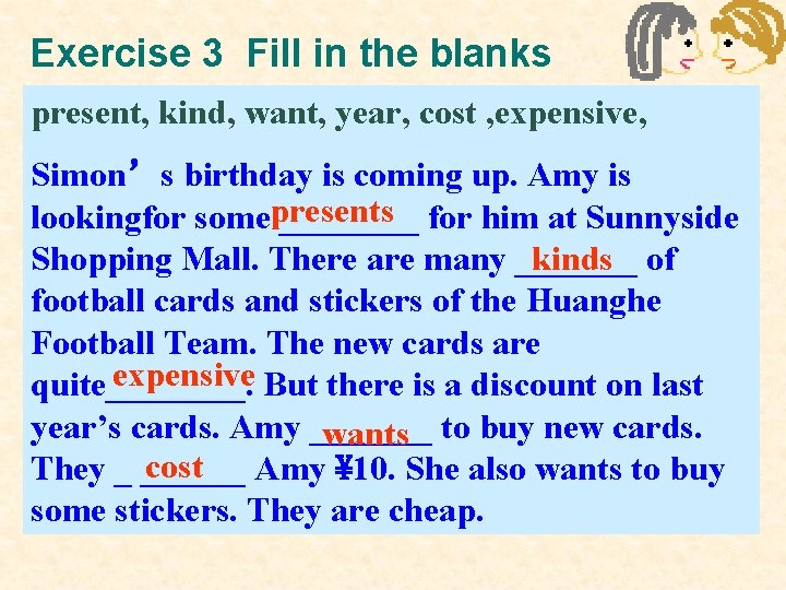 Exercise 3 Fill in the blanks present, kind, want, year, cost , expensive, Simon’s