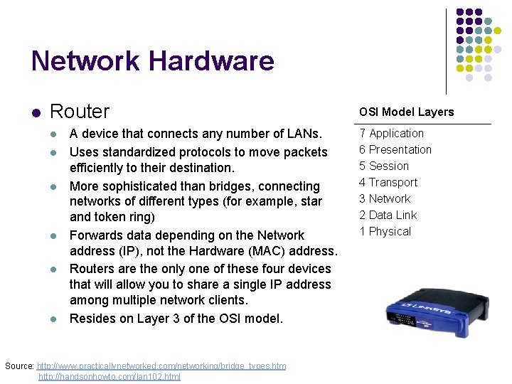 Network Hardware l Router l l l A device that connects any number of