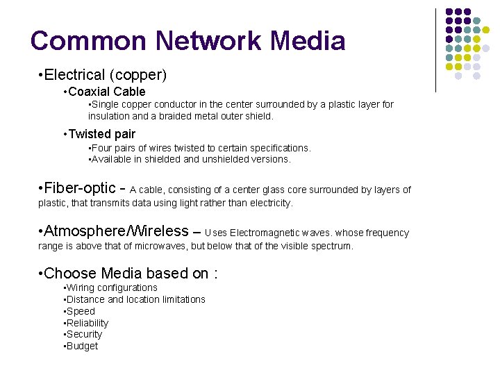 Common Network Media • Electrical (copper) • Coaxial Cable • Single copper conductor in