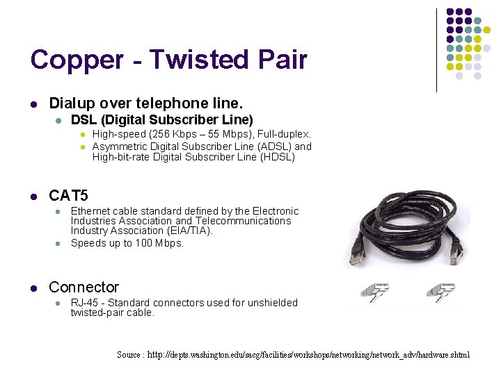 Copper - Twisted Pair l Dialup over telephone line. l DSL (Digital Subscriber Line)